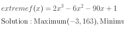 The extreme f(x)=2x^3-6x^2-90x+1 is Maximum(-3,163),Minimum(5,-349)